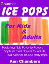 Gourmet Ice Pops for Kids & Adults