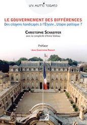 Gouvernement des différences (Le) : Des citoyens handicapés à l Élysée Utopie politique ?