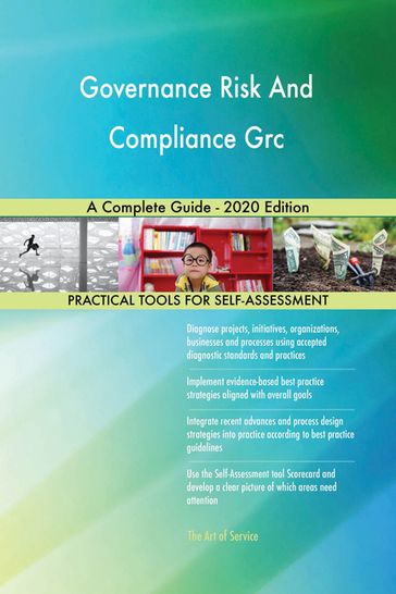 Governance Risk And Compliance Grc A Complete Guide - 2020 Edition - Gerardus Blokdyk