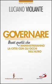 Governare. Beati quelli che amministreranno la città con gli occhi dell altro