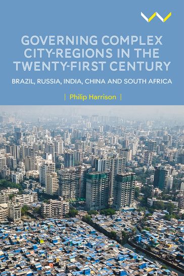 Governing Complex City-Regions in the Twenty-First Century - Philip Harrison