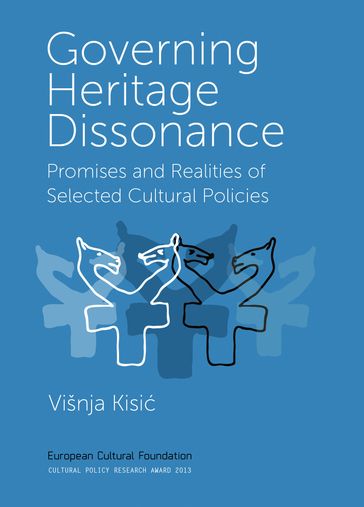 Governing Heritage Dissonance: Promises and Realities of Selected Cultural Policies - Višnja Kisi