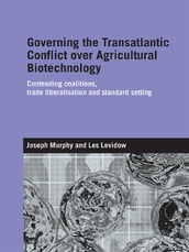 Governing the Transatlantic Conflict over Agricultural Biotechnology