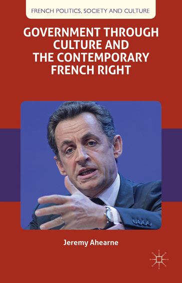 Government through Culture and the Contemporary French Right - J. Ahearne