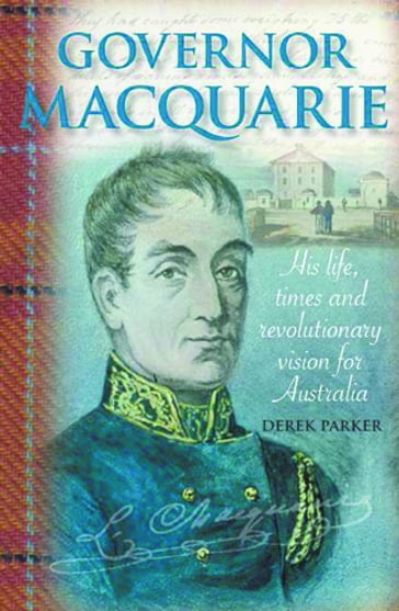 Governor Macquarie - Derek Parker