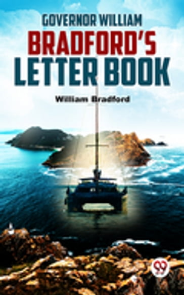 Governor William Bradford'S Letter Book - William Bradford