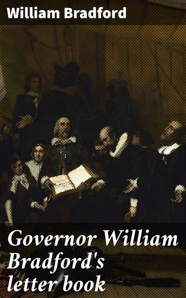 Governor William Bradford's letter book - William Bradford