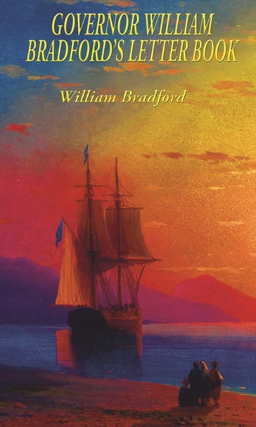 Governor William Bradford's Letter Book - William Bradford