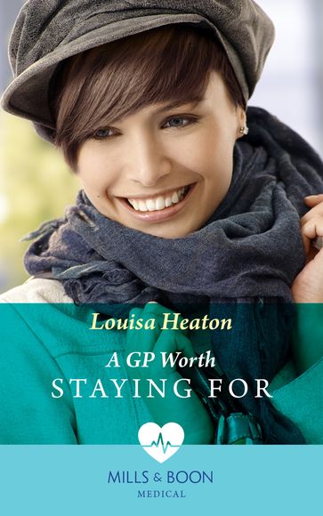 A Gp Worth Staying For (Mills & Boon Medical) - Louisa Heaton