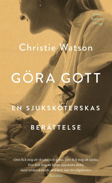 Göra gott : En sjuksköterskas berättelse - Christie Watson - Kerstin Hanson