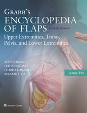 Grabb s Encyclopedia of Flaps: Upper Extremities, Torso, Pelvis, and Lower Extremities