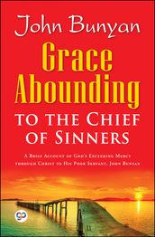 Grace Abounding to the Chief of Sinners