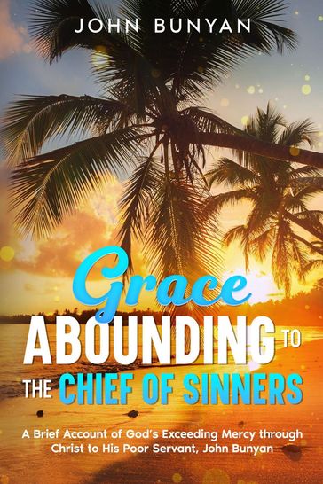 Grace Abounding to the Chief of Sinners - John Bunyan