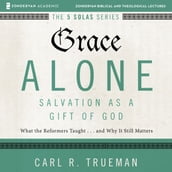 Grace Alone: Audio Lectures