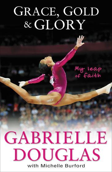 Grace, Gold, & Glory - Gabrielle Douglas - Michelle Burford