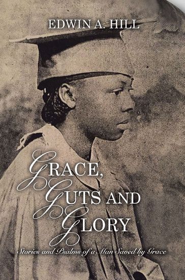 Grace, Guts and Glory - Edwin A. Hill