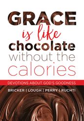 Grace Is Like Chocolate Without The Calories