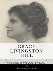 Grace Livingston Hill The Complete Collection