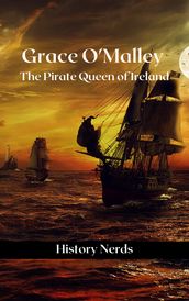 Grace O Malley: The Pirate Queen of Ireland