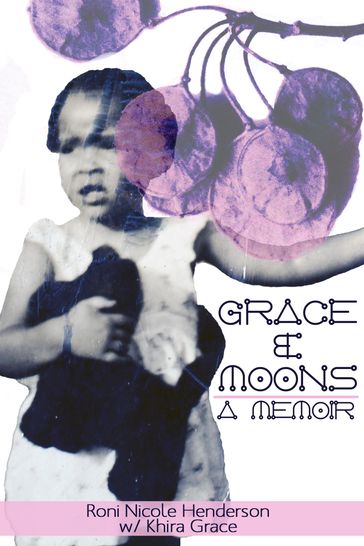 Grace & Moons: A Memoir - Khira Grace - Roni Nicole Henderson