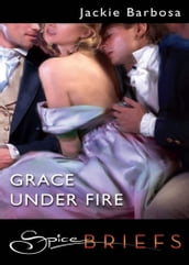 Grace Under Fire (Mills & Boon Spice Briefs)