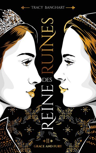 Grace and Fury - Tome 2 - Reine des ruines - Tracy Banghart