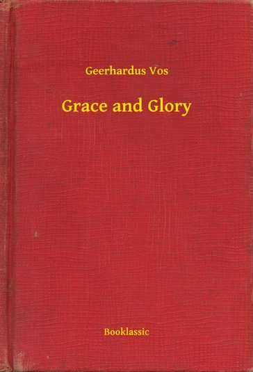 Grace and Glory - Geerhardus Vos