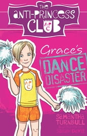 Grace s Dance Disaster: The Anti-Princess Club 3