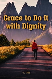 Grace to Do it with Dignity