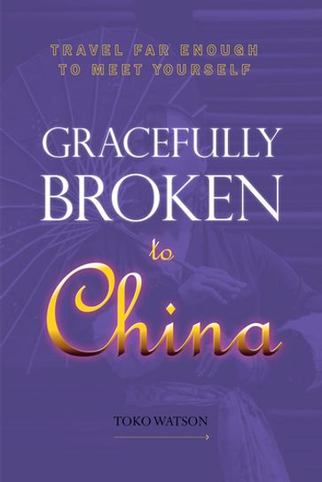 Gracefully Broken to China - Toko Watson