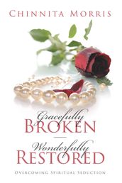 Gracefully broken Wonderfully restored