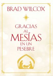 Gracias al Mesías en un pesebre (Because of the Messiah in the Manger - Spanish)