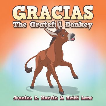 Gracias The Grateful Donkey - Jeanine E. Martin - Heidi Lane