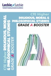 Grade Booster for CfE SQA Exam Revision Higher Religious, Moral & Philosophical (RMPS) Grade Booster for SQA Exam Revision: Maximise Marks and Minimise Mistakes to Achieve Your Best Possible Mark