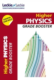 Grade Booster for CfE SQA Exam Revision Higher Physics Grade Booster for SQA Exam Revision: Maximise Marks and Minimise Mistakes to Achieve Your Best Possible Mark