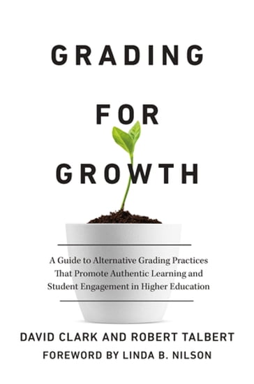Grading for Growth - David Clark - Robert Talbert