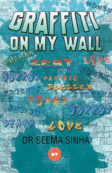 Graffiti On My Wall - Seema Sinha