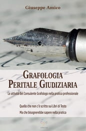 Grafologia Peritale Giudiziaria - Le attività del Consulente Grafologo nella pratica professionale.