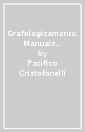 Grafologicamente. Manuale di perizie grafiche