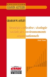 Graham W. Astley - Stratégie collective : écologie sociale des environnements organisationnels