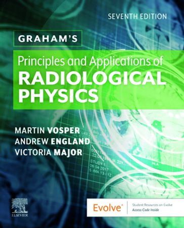 Graham's Principles and Applications of Radiological Physics E-Book - BSc (Hons)  PgCert  MSc  PhD  FHEA Andrew England - MSc  HDCR Martin Vosper - Vicki Major