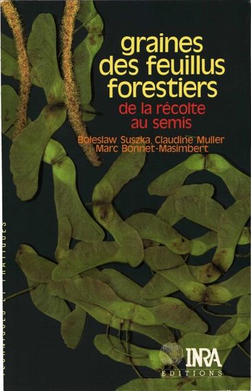 Graines des feuillus forestiers: de la récolte au semis - Boleslan Suszka - Claudine Muller - Marc Bonnet-Masimbert
