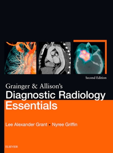 Grainger & Allison's Diagnostic Radiology Essentials E-Book - MBChB (Hons)  MD  MRCS  FRCR Nyree Griffin - MBChB  BA (Oxon)  MRCS  FRCR Lee A. Grant