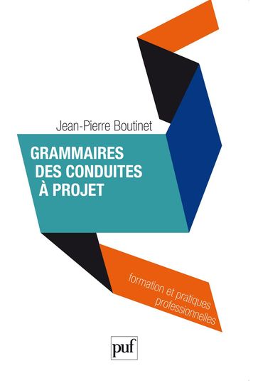 Grammaires des conduites à projet - Jean-Pierre Boutinet