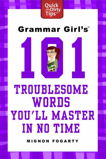 Grammar Girl's 101 Troublesome Words You'll Master in No Time - Mignon Fogarty