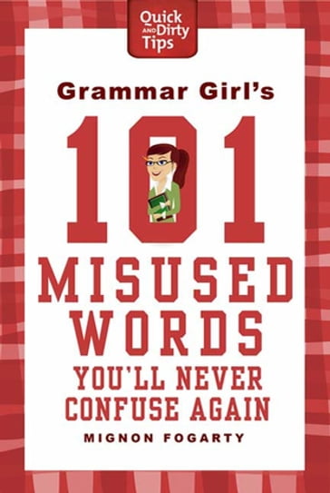 Grammar Girl's 101 Misused Words You'll Never Confuse Again - Mignon Fogarty