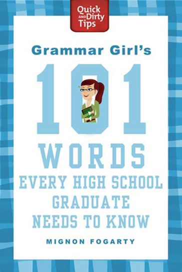 Grammar Girl's 101 Words Every High School Graduate Needs to Know - Mignon Fogarty