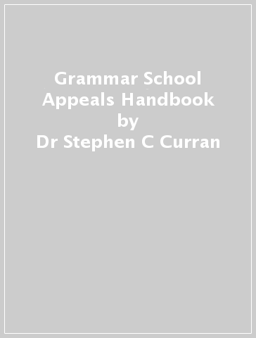 Grammar School Appeals Handbook - Dr Stephen C Curran