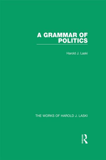 A Grammar of Politics (Works of Harold J. Laski) - Harold J. Laski