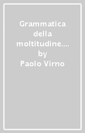 Grammatica della moltitudine. Per una analisi delle forme di vita contemporanee